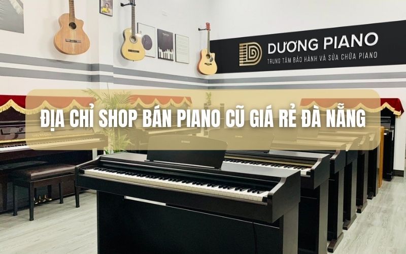Shop bán piano cũ giá rẻ đà nẵng