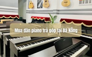 Mua piano trả góp tại Đà Nẵng