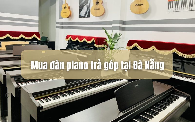 Mua piano trả góp tại Đà Nẵng