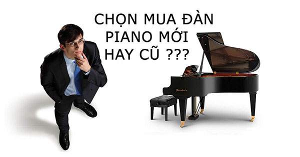 mua đàn piano mới hay piano cũ