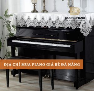 địa chỉ mua piano giá rẻ đà nẵng