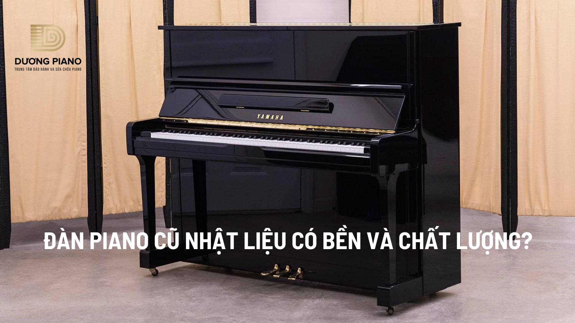 Đàn piano cũ nhật liệu có bền và chất lượng?