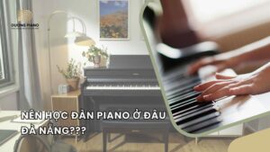 nên học đàn piano ở đâu Đà Nẵng