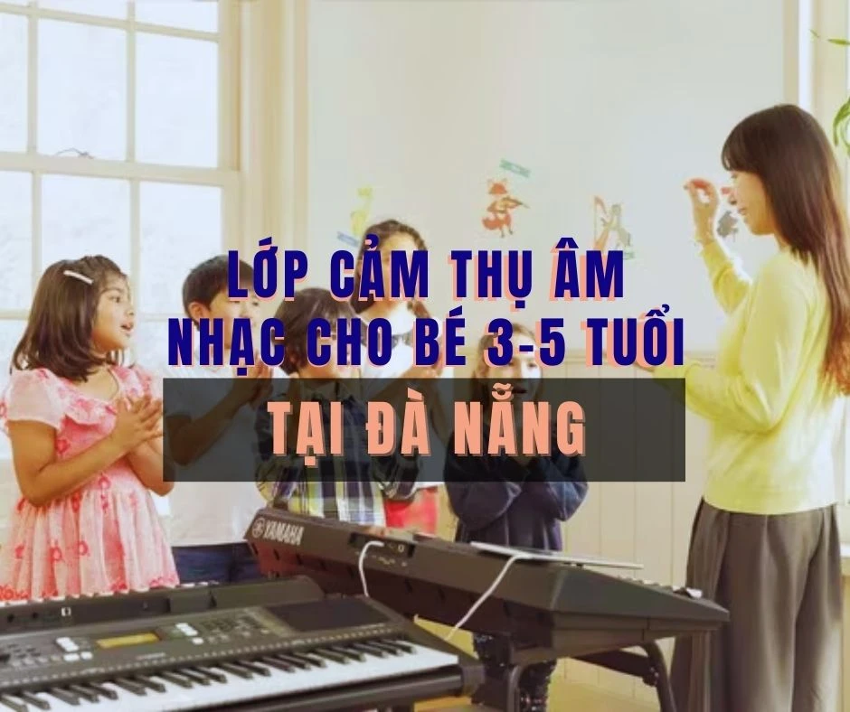 lớp cảm thụ âm nhạc dành cho bé 3-5 tuổi tại Đà Nẵng
